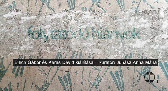 Folytatódó hiányok – Erlich Gábor és Karas David kiállítása