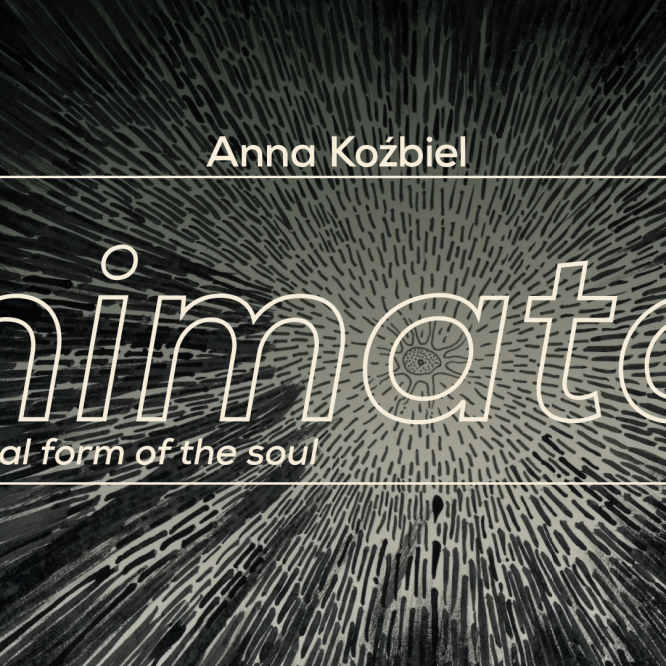 Anna Koźbiel: Animaton – biological form of the soul