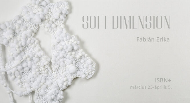 Fábián Erika – Soft Dimension. Kiállítás és könyvbemutató